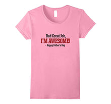 Dad Great Job I'm Awesome! Happy Father's Day T-Shirt