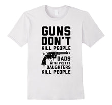 Guns Don't Kill People Dads With Pretty Daughters T-Shirts