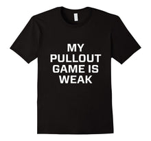 My Pullout Game Is Weak Shirts