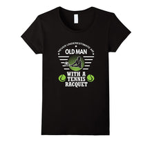 Never Underestimate an Old Man With a Tennis Racquet T Shirt