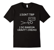 Funny I Don't Trip, I Do Random Gravity Checks T-Shirts