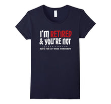 I'm Retired & You're Not - Funny Retirement Apparel