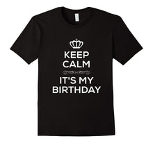Keep Calm It's My Birthday T Shirt for Men Women Kids