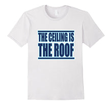 The Ceiling Is the Roof T-Shirt
