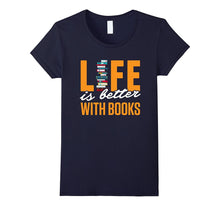 Funny Books Novels Reading Shirt Life Is Better With Books