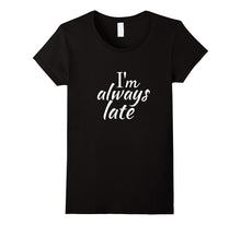Im Always Late Shirt Funny Tee for Women