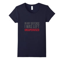 In My Defense I Was Left Unsupervised Funny T-Shirt