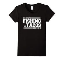 If It Involves FISHING and Tacos Count Me in Funny T-Shirt