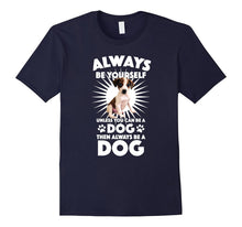 Always Be Yourself Unless You Can Be a Dog T-Shirt