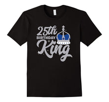 25th Birthday King T Shirt Celebration Party Twenty Five