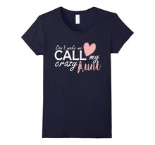Don't Make Me Call My Crazy Aunt Funny Love Shirts