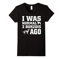 Borzoi Shirt I Was Normal 3 Borzois Ago
