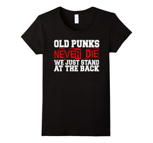 Old Punks Never Die We Just Stand at the Back T-Shirt