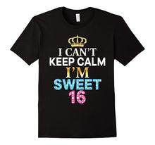 I Can't Keep Calm I'm Sweet Sixteen T-Shirt 16th Birthday 16