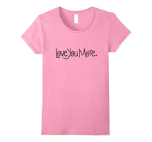 Love You More T-Shirt Cute Love You