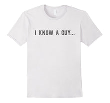 I Know a Guy - Protective Father - Funny Dad Shirt