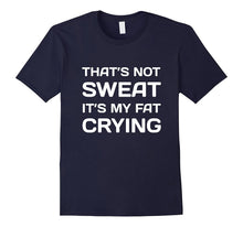 That's Not Sweat It's My Fat Crying Workout T-Shirt