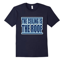 The Ceiling Is the Roof T-Shirt