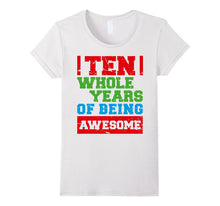 10 Ten Whole Years of Being Awesome 10th B-Day Gift Apparel