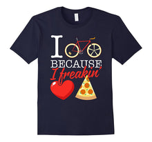 I Cycle Because I Freakin' Love Pizza T-Shirt - Cycling Gift