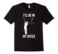 I'll Be in My Office Golfing Funny Dad Golf Lover  T Shirt