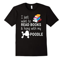 I Just Want to Read Books and Hang With My Poodle T-Shirt