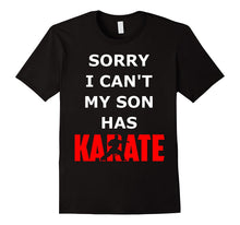 Sorry I Can't My Son Has Karate Funny Shirt Gift