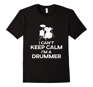 'I Can't Keep Calm I'm a Drummer' Awesome Gift Drummer Shirt