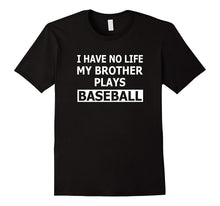 I Have No Life My Brother Plays Baseball Funny Sister Shirt