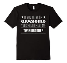 If You Think I'm Awesome You Should Meet My Twin Brother Tee