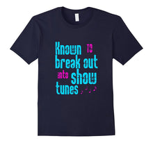 FUNNY KNOWN TO BREAK OUT INTO SHOW TUNES T-Shirt Broadway
