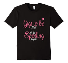 Gigi to Be 2018 Let the Spoiling Begin Grandma Shirt