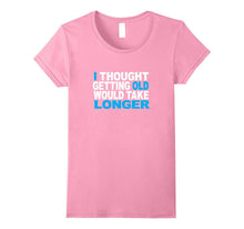 I Thought Getting Older Would Take Longer Funny Gift T-Shirt