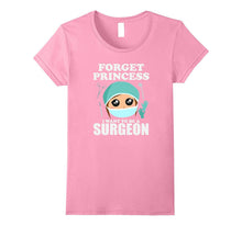 Forget Princess I Want to Be a Surgeon Shirt Doctor Tee