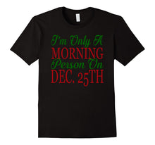 I'm Only a Morning Person on Dec 25th T-Shirt