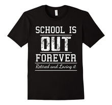 School Is Out Forever - Funny Retired Retirement T-Shirt