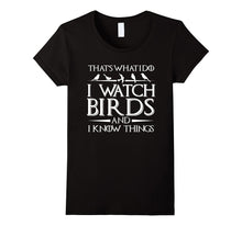 That's What I Do I Watch Birds and I Know Things T-Shirt