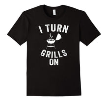 I Turn the Grills on Cool Witty Punny Cookout Cook T Shirt