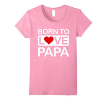 Born to Love Papa T-Shirt