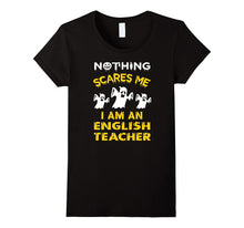Nothing Scares Me - I'm an English Teacher T Shirt