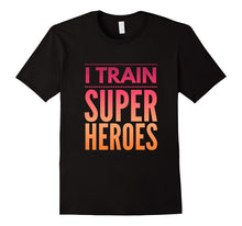 Mens I Train Super Heroes New Dad Daddy Funny Gift T-Shirt
