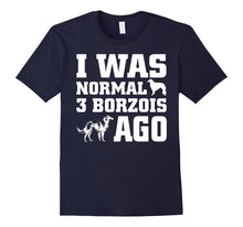 Borzoi Shirt I Was Normal 3 Borzois Ago