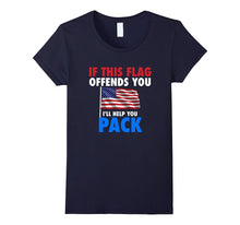 If THIS FLAG OFFENDS YOU I'LL HELP YOU PACK American Flag
