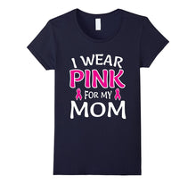 I Wear Pink for My Mom Shirt Breast Cancer Awareness Tee