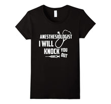 Anesthesiologist - I Will Knock You Out T Shirt