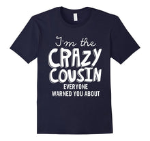 I'm the Crazy Cousin Everyone Warned You About T Shirt