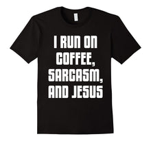 I Run on Coffee, Sarcasm, and Jesus Christ Faith T-Shirt