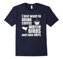 Just Want to Drink Coffee Watch Birds Take Naps T-Shirt