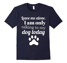 Dog Lover: Leave Me Alone. I Am Only Talking to My Dog Today