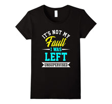 Funny Its Not My Fault I Was Left Unsupervised T-Shirt Meme